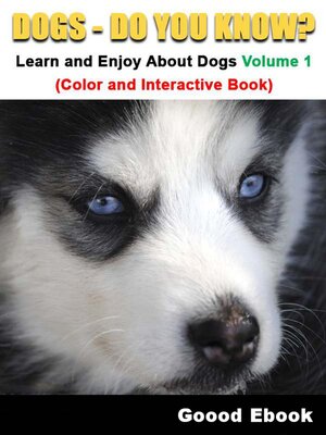 cover image of Dogs--Do You know?  Learn and Enjoy About Dogs  Volume 1  (Color and Interactive Book)